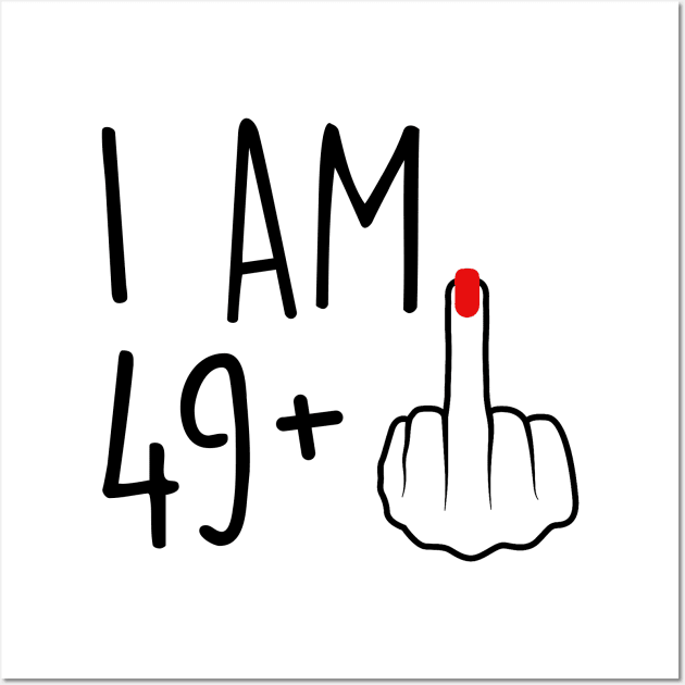 I Am 49 Plus 1 Middle Finger For A 50th Birthday For Women Wall Art by Rene	Malitzki1a